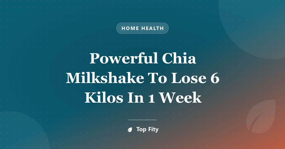 Powerful Chia Milkshake To Lose 6 Kilos In 1 Week