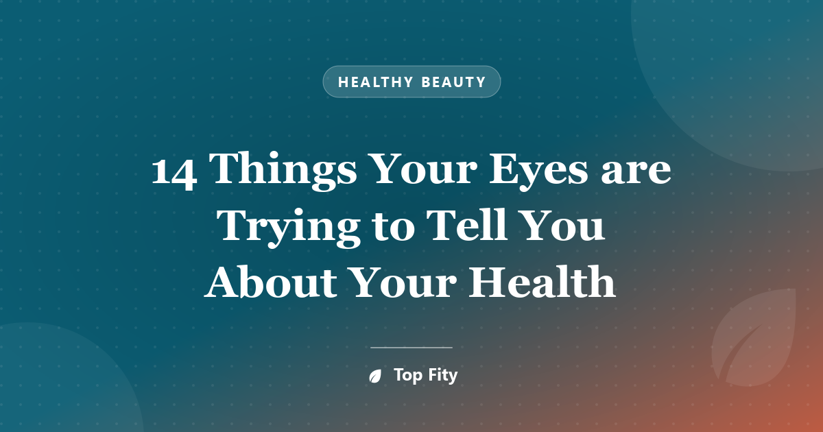 14 Things Your Eyes are Trying to Tell You About Your Health