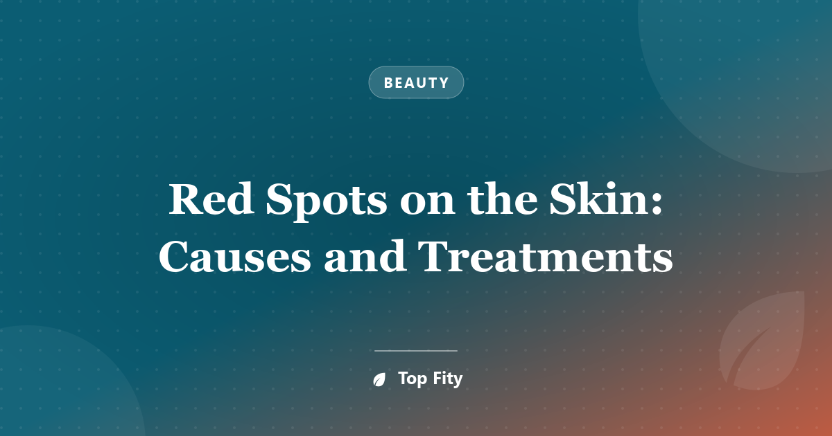 Red Spots on the Skin: Causes and Treatments