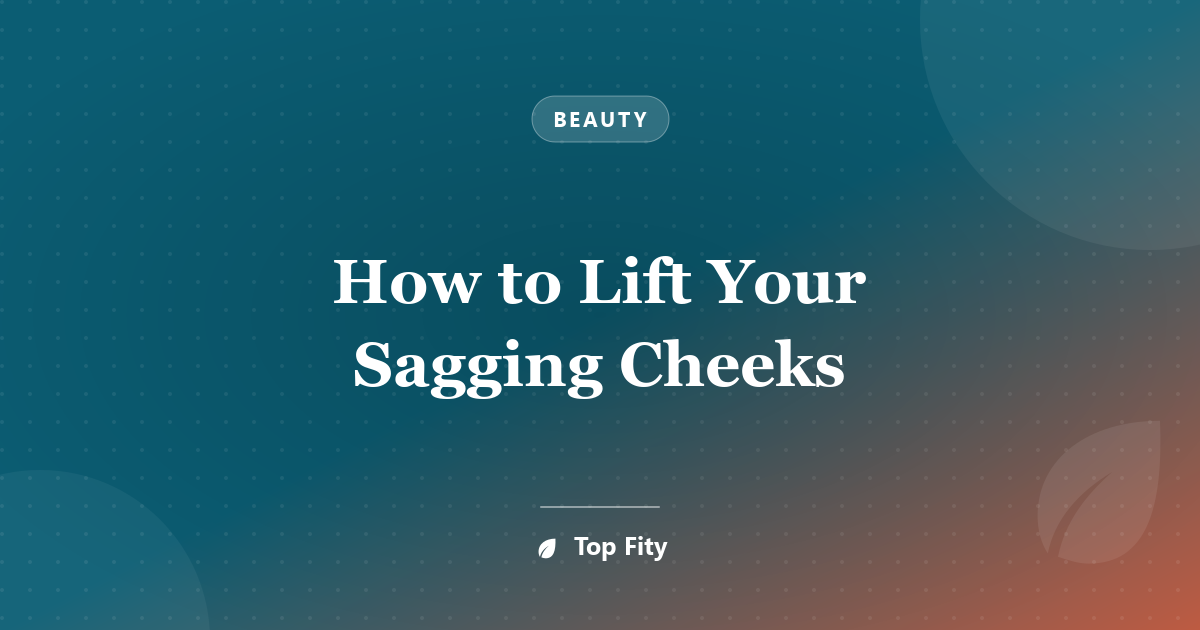 How to Lift Your Sagging Cheeks