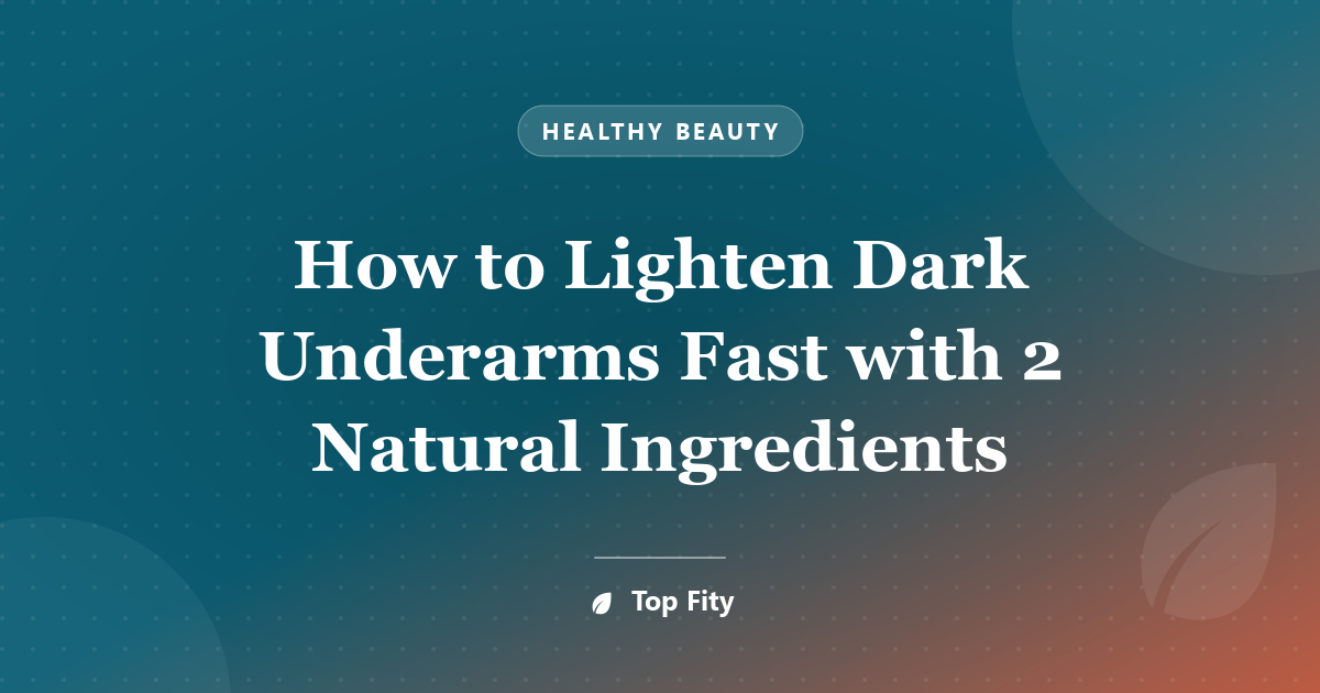 How to Lighten Dark Underarms Fast with 2 Natural Ingredients