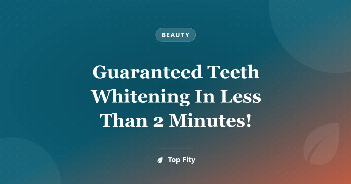 Guaranteed Teeth Whitening In Less Than 2 Minutes!