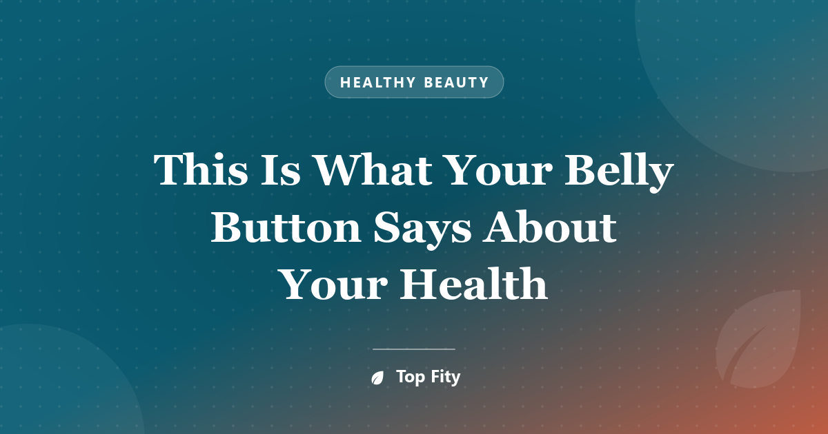 This Is What Your Belly Button Says About Your Health