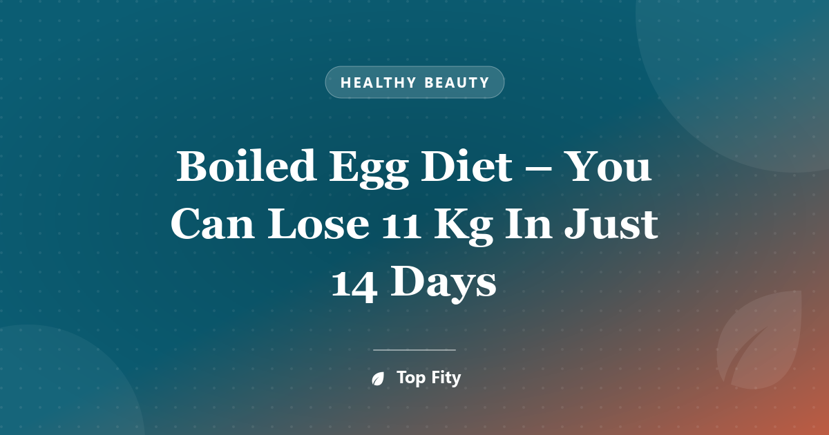 Boiled Egg Diet – You Can Lose 11 Kg In Just 14 Days