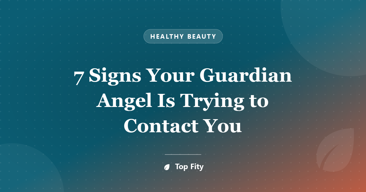 7 Signs Your Guardian Angel Is Trying to Contact You