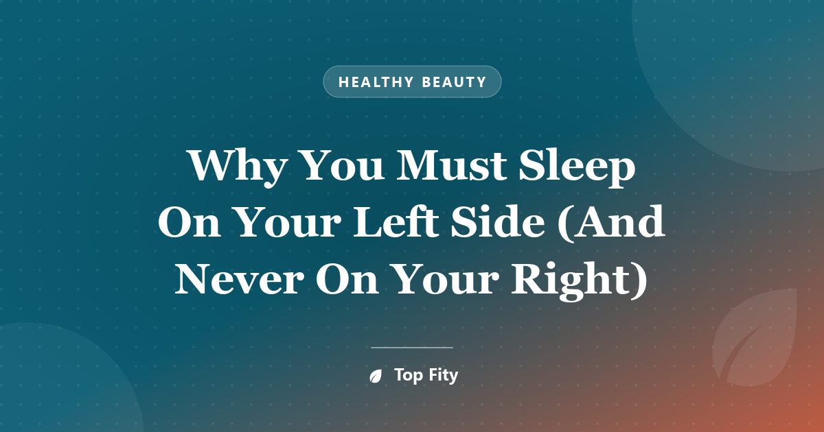 Why You Must Sleep On Your Left Side (And Never On Your Right)