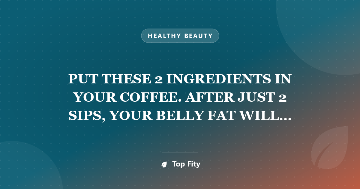 PUT THESE 2 INGREDIENTS IN YOUR COFFEE. AFTER JUST 2 SIPS, YOUR BELLY FAT WILL DISAPPEAR AND YOUR METABOLISM WILL BE FASTER THAN EVER!