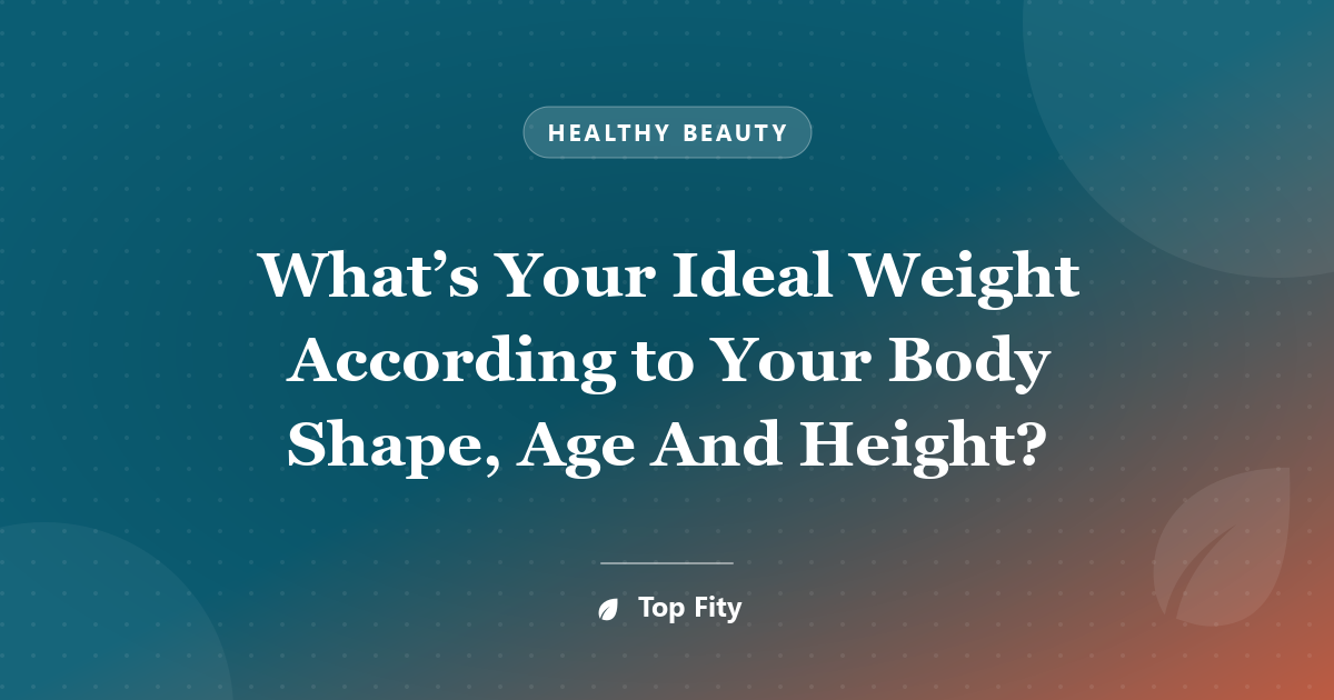 What’s Your Ideal Weight According to Your Body Shape, Age And Height?