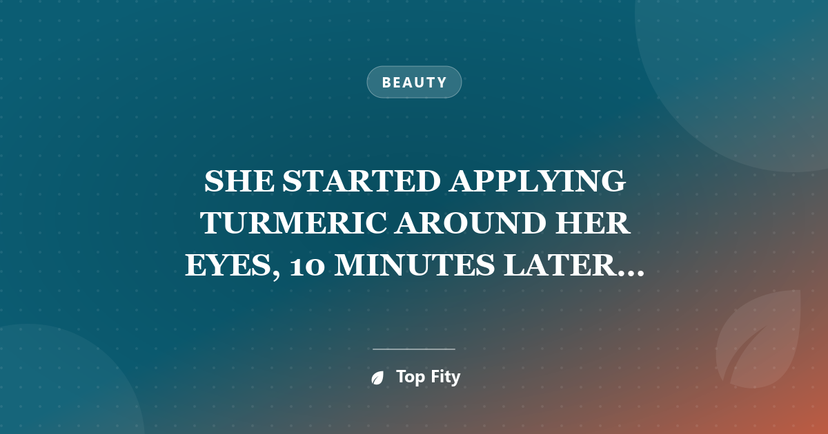 SHE STARTED APPLYING TURMERIC AROUND HER EYES, 10 MINUTES LATER UNBELIEVABLE