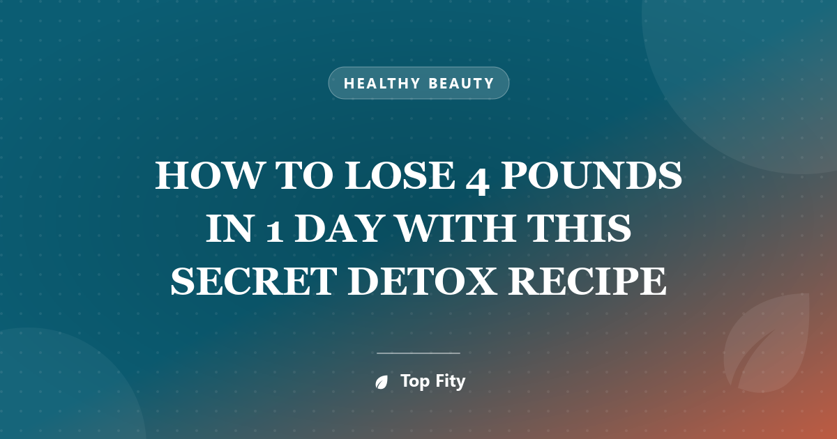 HOW TO LOSE 4 POUNDS IN 1 DAY WITH THIS SECRET DETOX RECIPE