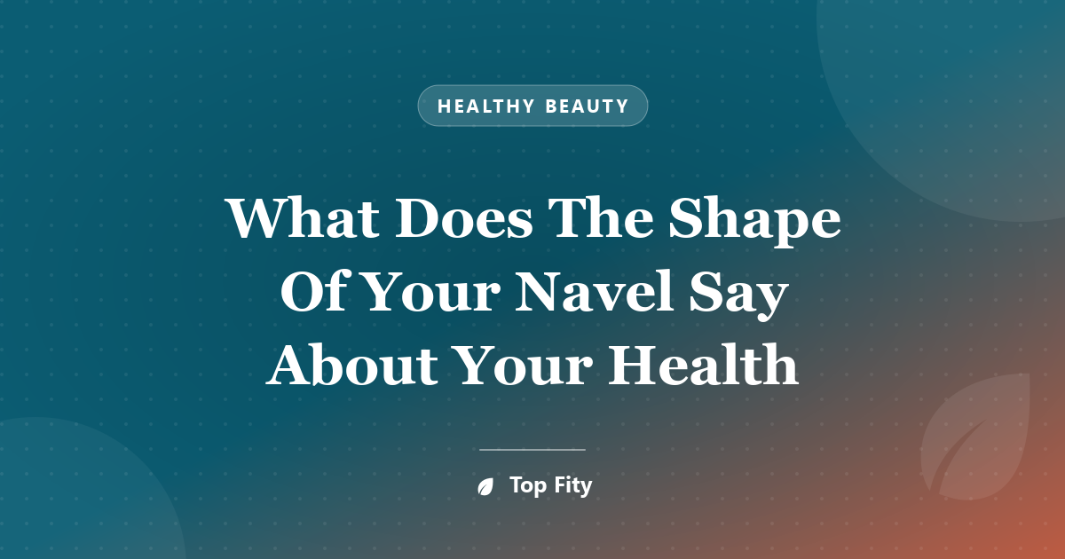 What Does The Shape Of Your Navel Say About Your Health
