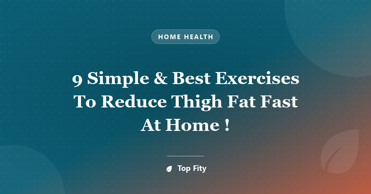 9 Simple & Best Exercises To Reduce Thigh Fat Fast At Home !