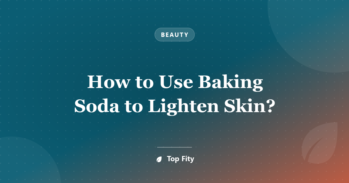 How to Use Baking Soda to Lighten Skin?