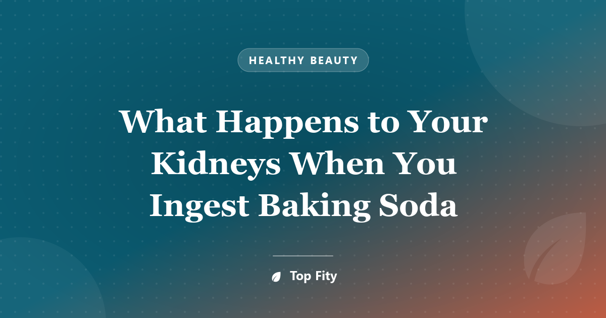 What Happens to Your Kidneys When You Ingest Baking Soda