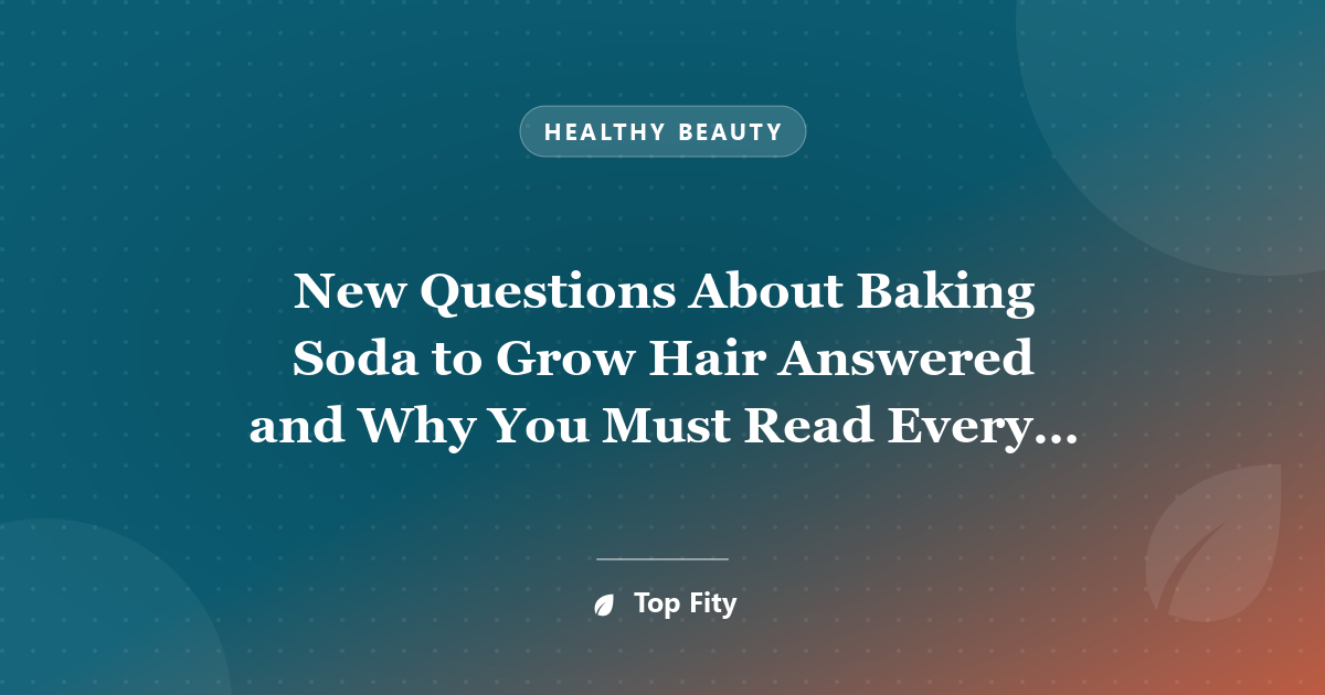 New Questions About Baking Soda to Grow Hair Answered and Why You Must Read Every Word of This Report