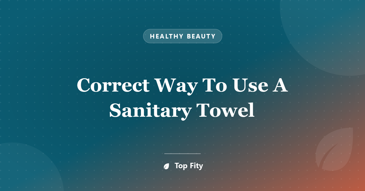 Correct Way To Use A Sanitary Towel