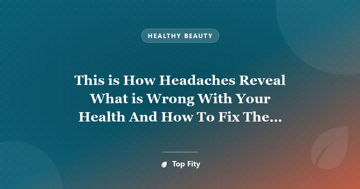 This is How Headaches Reveal What is Wrong With Your Health And How To Fix The Problem Naturally