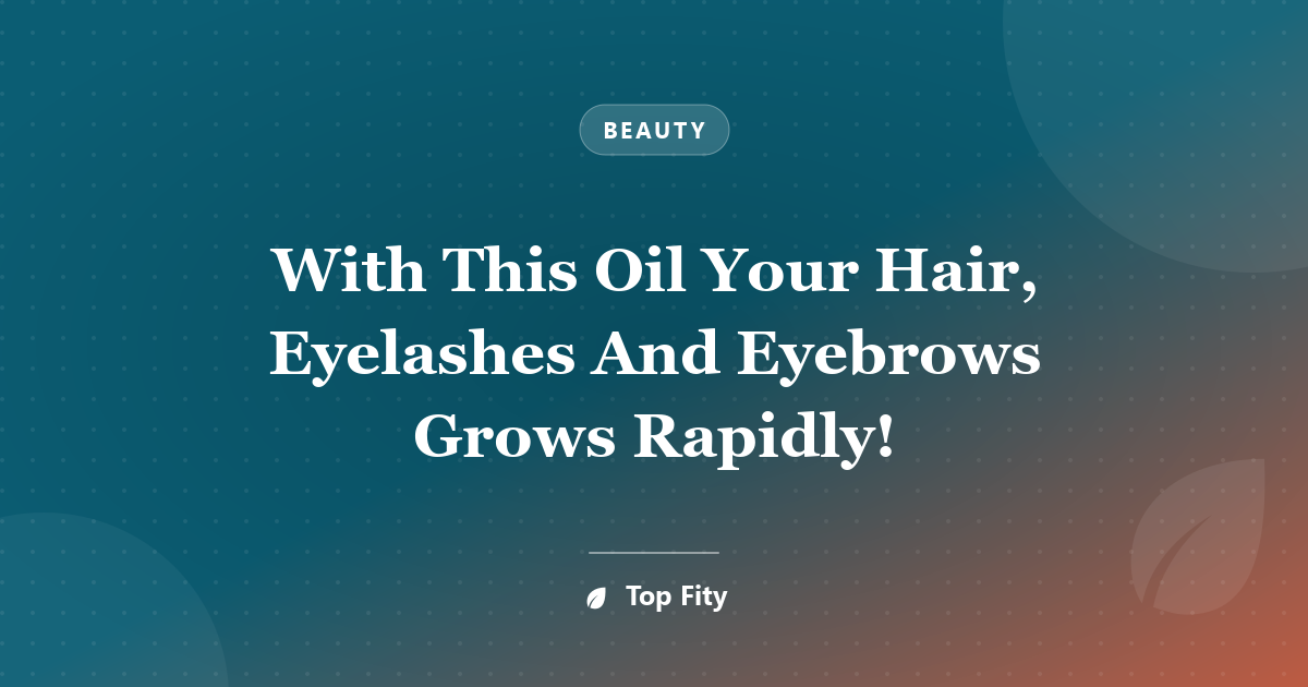 With This Oil Your Hair, Eyelashes And Eyebrows Grows Rapidly!