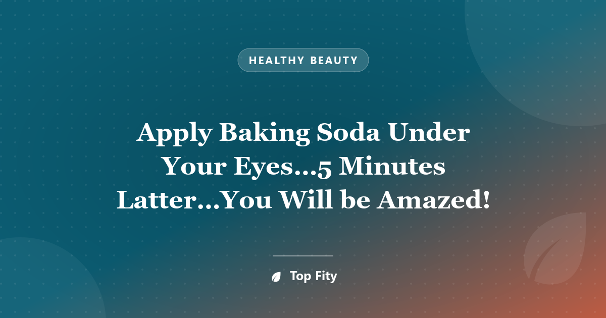 Apply Baking Soda Under Your Eyes…5 Minutes Latter…You Will be Amazed!