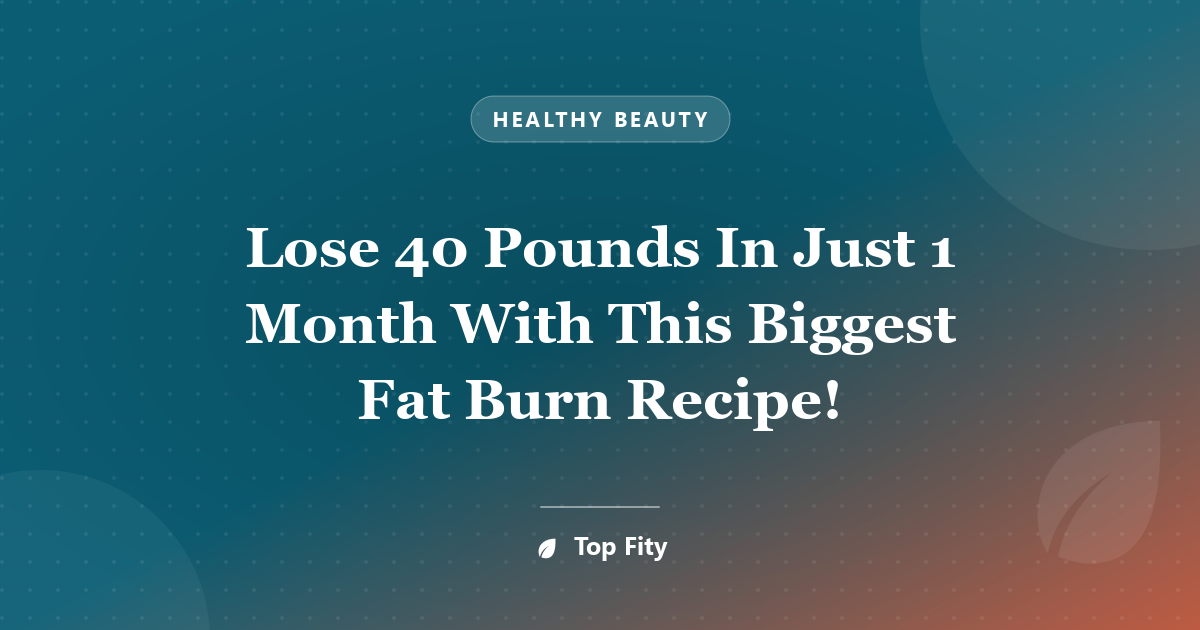 Lose 40 Pounds In Just 1 Month With This Biggest Fat Burn Recipe!