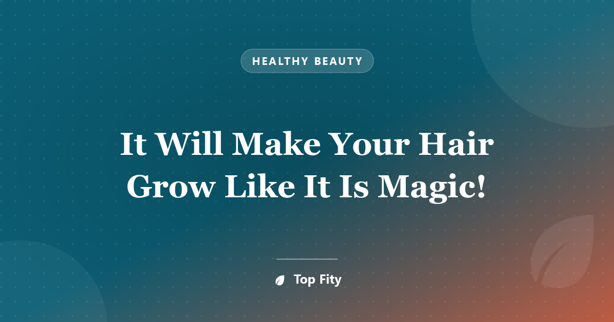 It Will Make Your Hair Grow Like It Is Magic!