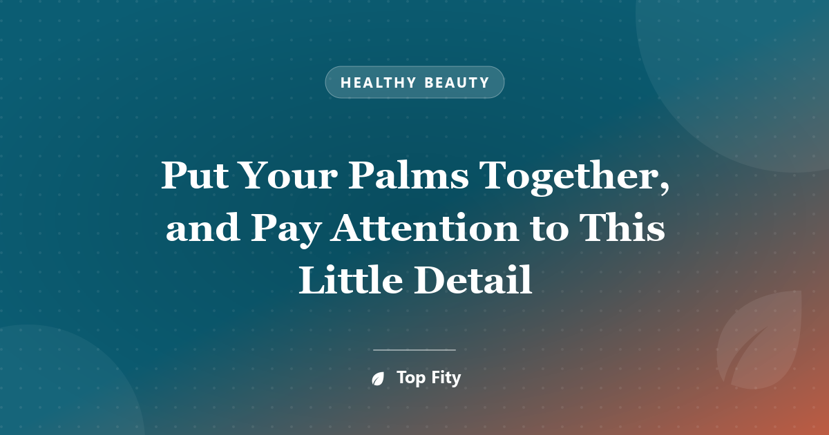 Put Your Palms Together, and Pay Attention to This Little Detail
