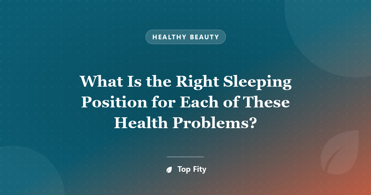 What Is the Right Sleeping Position for Each of These Health Problems?