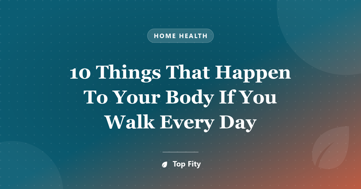 10 Things That Happen To Your Body If You Walk Every Day