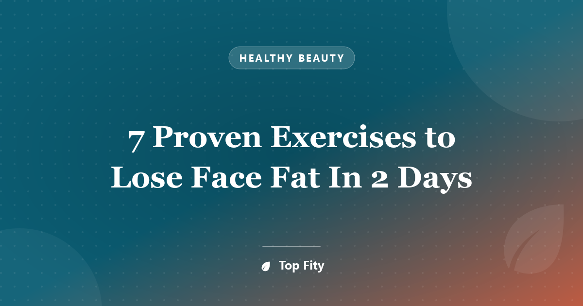 7 Proven Exercises to Lose Face Fat In 2 Days