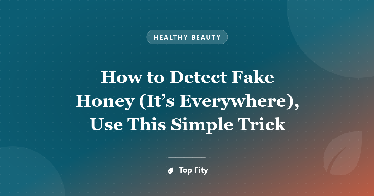 How to Detect Fake Honey (It’s Everywhere), Use This Simple Trick