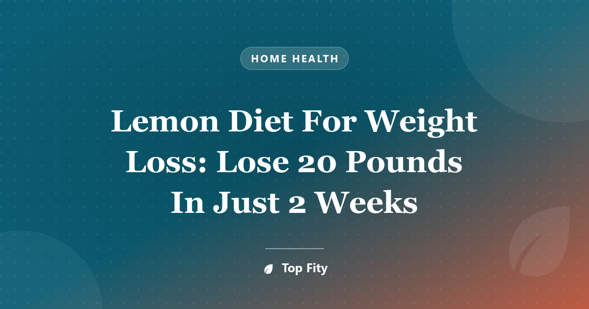 Lemon Diet For Weight Loss: Lose 20 Pounds In Just 2 Weeks