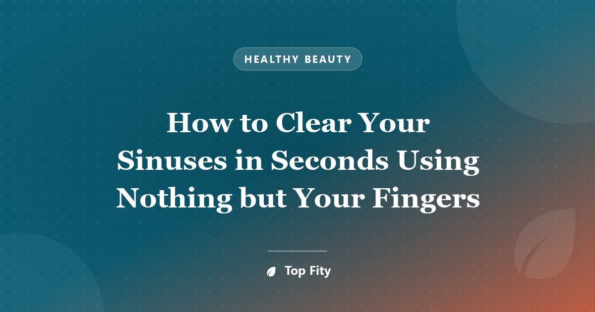 How to Clear Your Sinuses in Seconds Using Nothing but Your Fingers