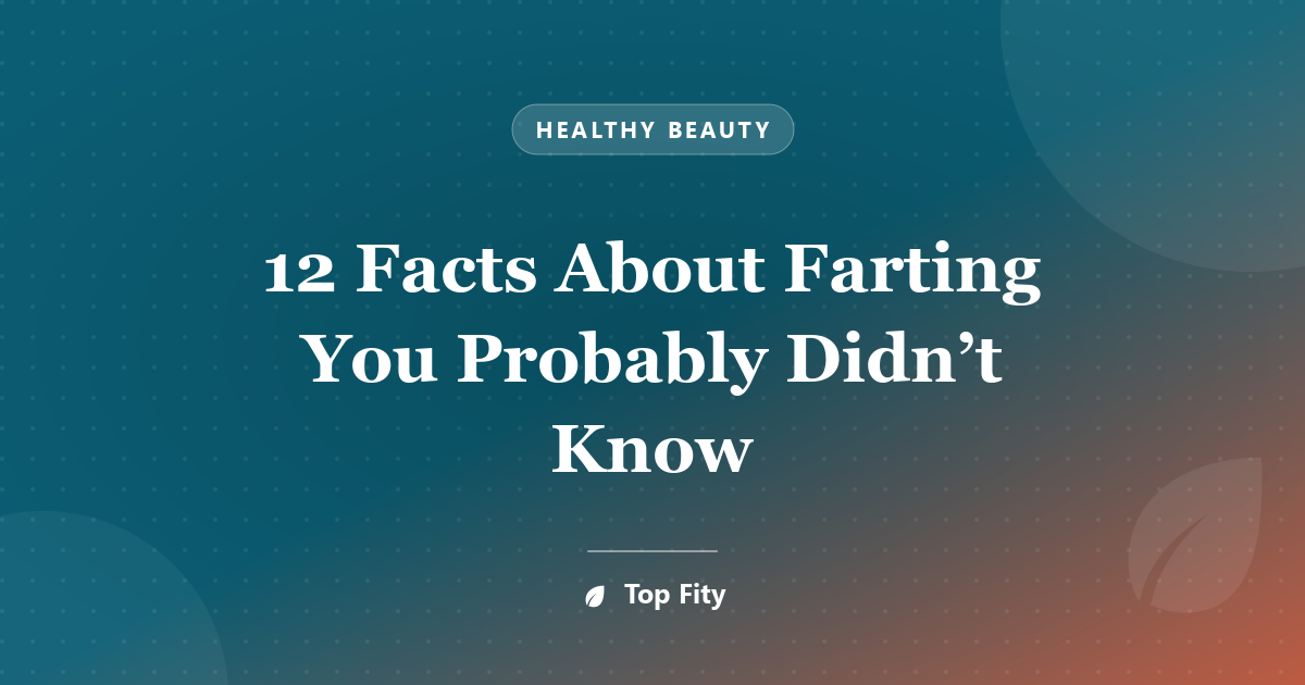 12 Facts About Farting You Probably Didn’t Know