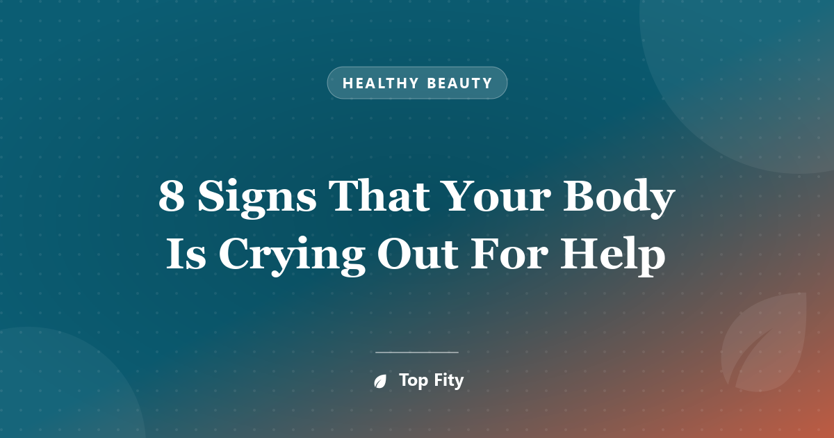 8 Signs That Your Body Is Crying Out For Help