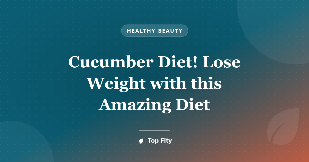 Cucumber Diet! Lose Weight with this Amazing Diet