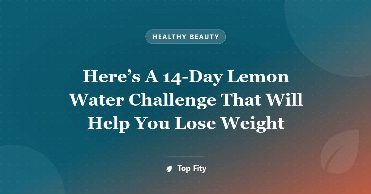 Here’s A 14-Day Lemon Water Challenge That Will Help You Lose Weight