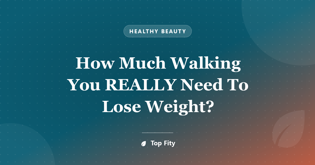 How Much Walking You REALLY Need To Lose Weight?